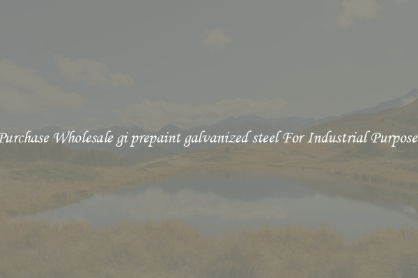 Purchase Wholesale gi prepaint galvanized steel For Industrial Purposes