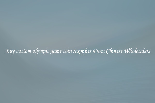 Buy custom olympic game coin Supplies From Chinese Wholesalers