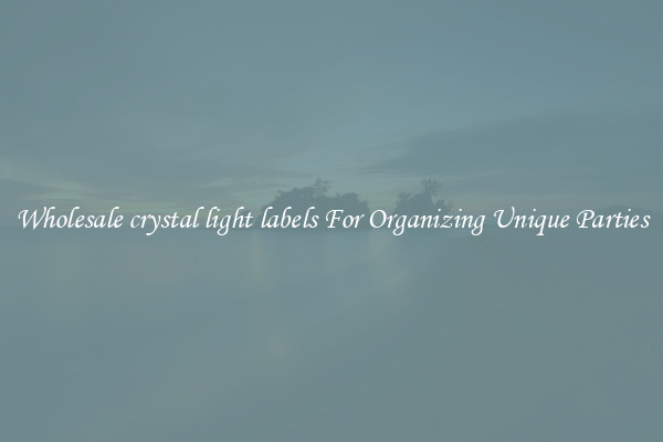 Wholesale crystal light labels For Organizing Unique Parties