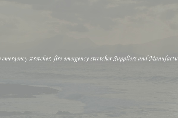 fire emergency stretcher, fire emergency stretcher Suppliers and Manufacturers