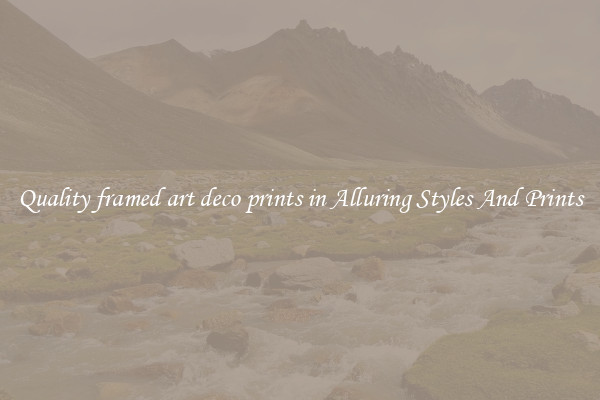 Quality framed art deco prints in Alluring Styles And Prints