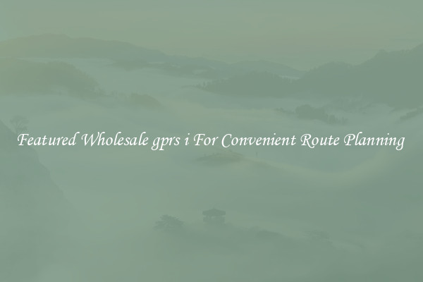 Featured Wholesale gprs i For Convenient Route Planning 