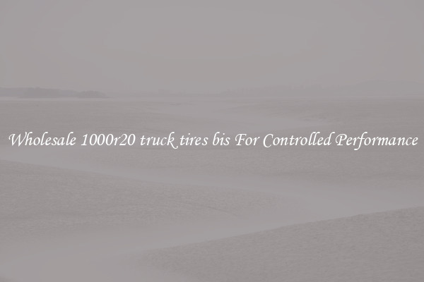 Wholesale 1000r20 truck tires bis For Controlled Performance