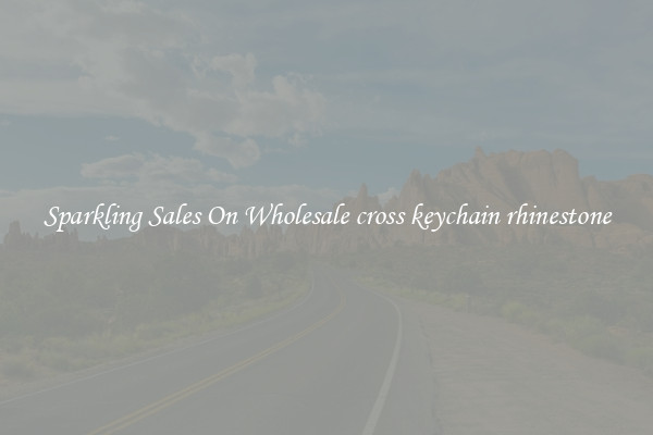 Sparkling Sales On Wholesale cross keychain rhinestone