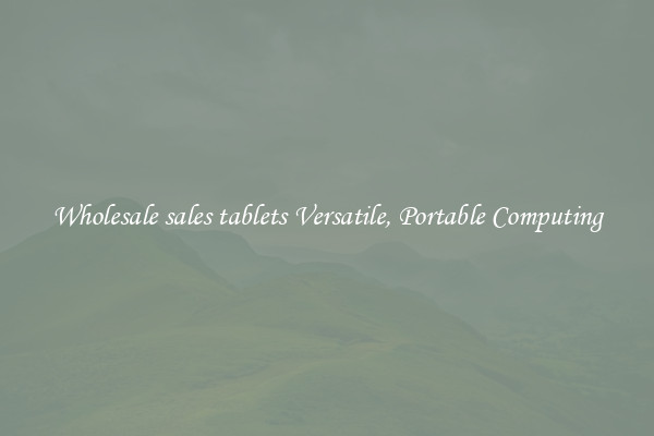 Wholesale sales tablets Versatile, Portable Computing
