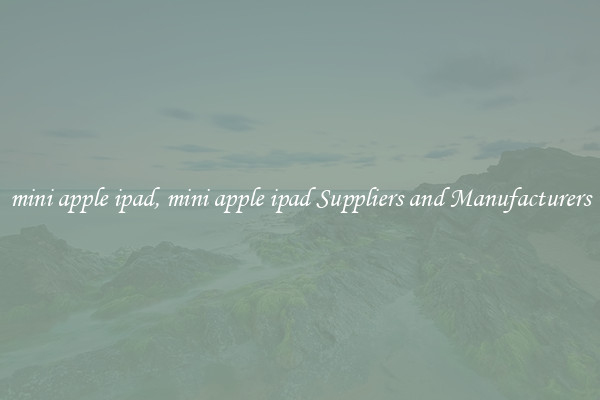 mini apple ipad, mini apple ipad Suppliers and Manufacturers