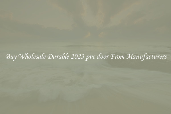 Buy Wholesale Durable 2023 pvc door From Manufacturers