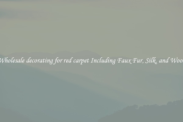 Wholesale decorating for red carpet Including Faux Fur, Silk, and Wool 
