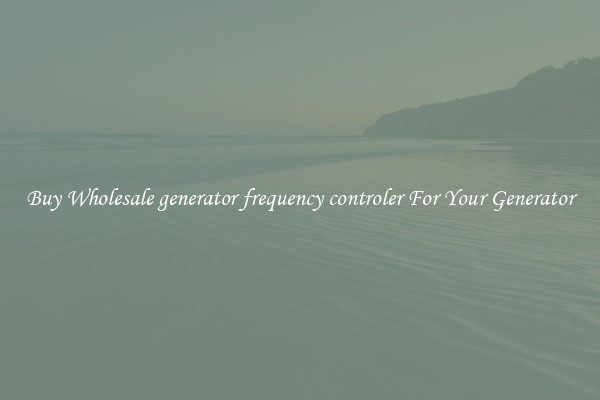 Buy Wholesale generator frequency controler For Your Generator