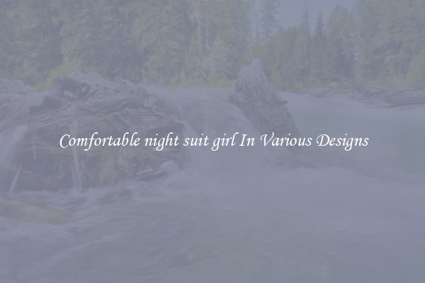 Comfortable night suit girl In Various Designs