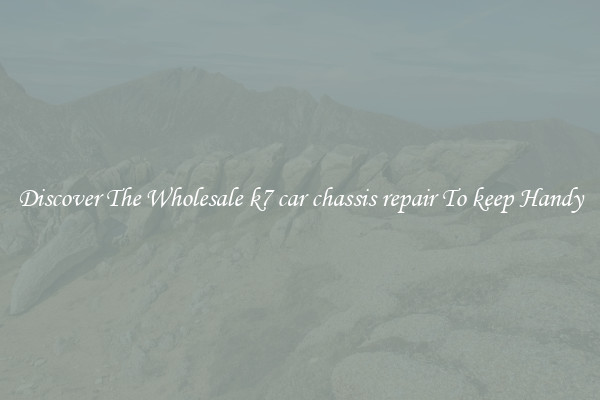 Discover The Wholesale k7 car chassis repair To keep Handy