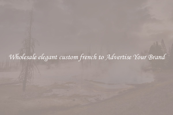 Wholesale elegant custom french to Advertise Your Brand