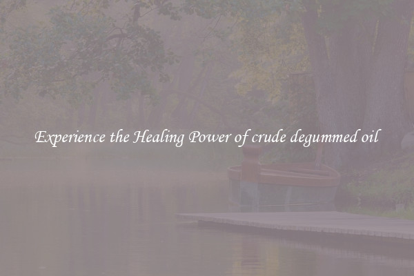 Experience the Healing Power of crude degummed oil 