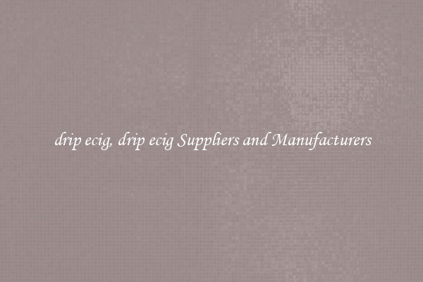 drip ecig, drip ecig Suppliers and Manufacturers