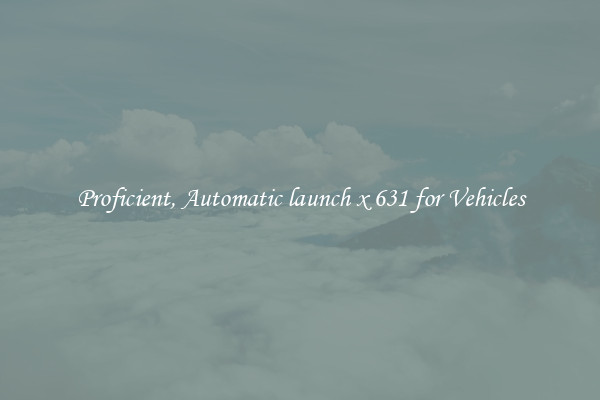 Proficient, Automatic launch x 631 for Vehicles