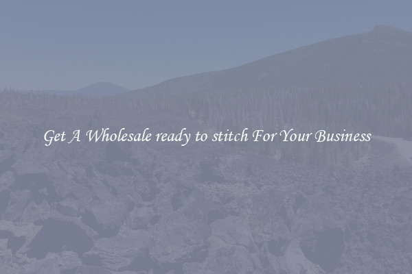 Get A Wholesale ready to stitch For Your Business