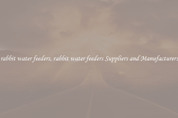 rabbit water feeders, rabbit water feeders Suppliers and Manufacturers