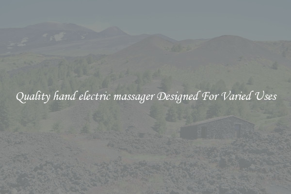 Quality hand electric massager Designed For Varied Uses