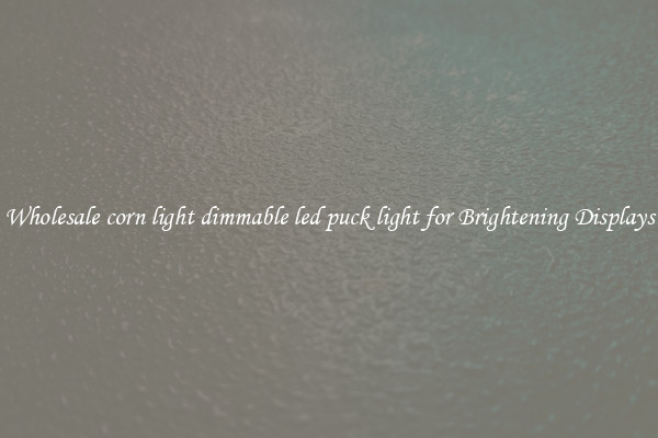 Wholesale corn light dimmable led puck light for Brightening Displays