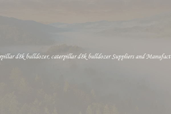 caterpillar d8k bulldozer, caterpillar d8k bulldozer Suppliers and Manufacturers