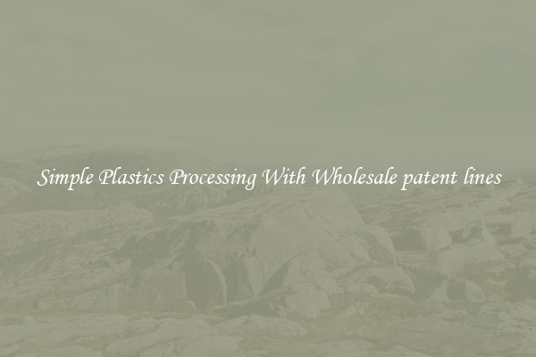 Simple Plastics Processing With Wholesale patent lines