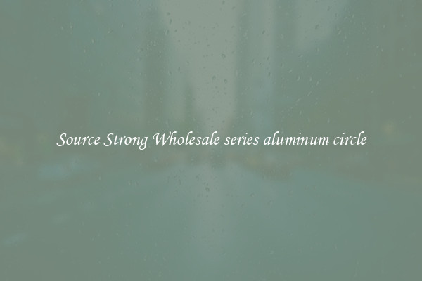 Source Strong Wholesale series aluminum circle