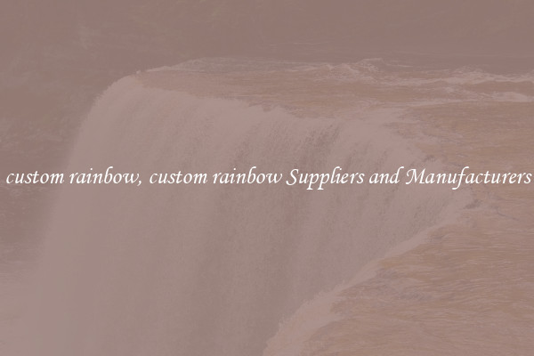 custom rainbow, custom rainbow Suppliers and Manufacturers