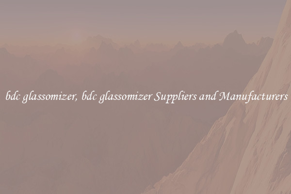 bdc glassomizer, bdc glassomizer Suppliers and Manufacturers