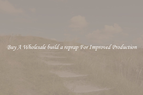 Buy A Wholesale build a reprap For Improved Production