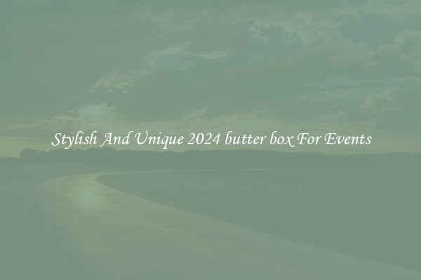 Stylish And Unique 2024 butter box For Events