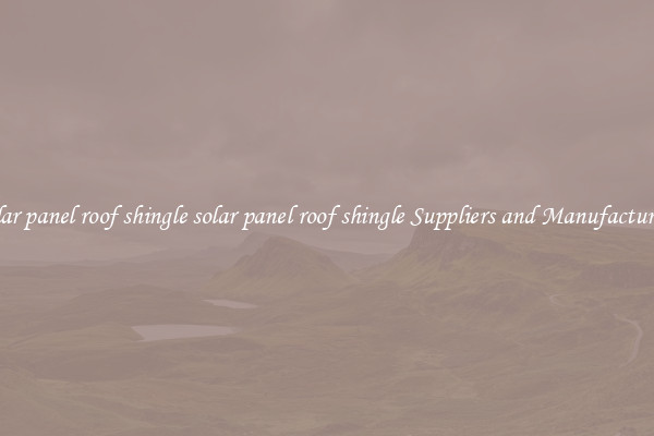 solar panel roof shingle solar panel roof shingle Suppliers and Manufacturers