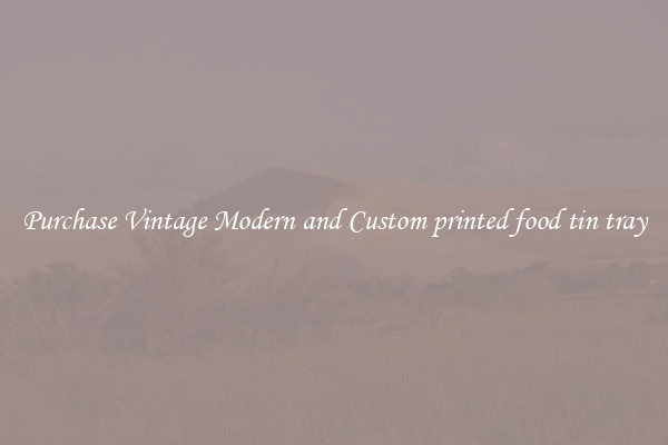 Purchase Vintage Modern and Custom printed food tin tray