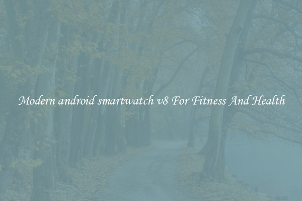 Modern android smartwatch v8 For Fitness And Health