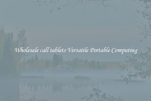 Wholesale call tablets Versatile Portable Computing