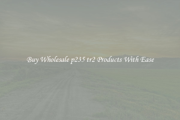 Buy Wholesale p235 tr2 Products With Ease
