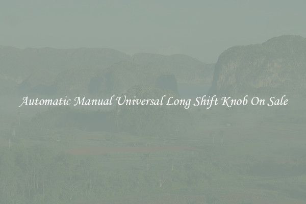 Automatic Manual Universal Long Shift Knob On Sale