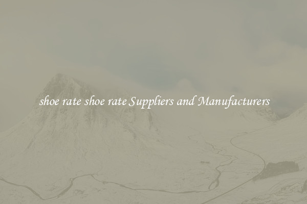 shoe rate shoe rate Suppliers and Manufacturers