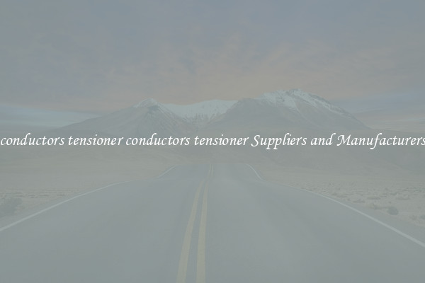 conductors tensioner conductors tensioner Suppliers and Manufacturers