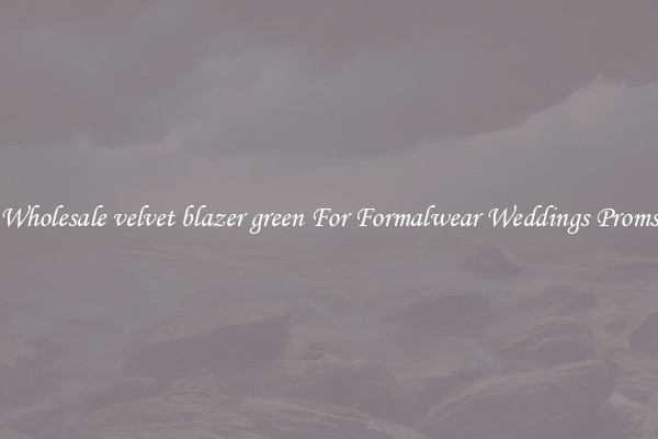 Wholesale velvet blazer green For Formalwear Weddings Proms