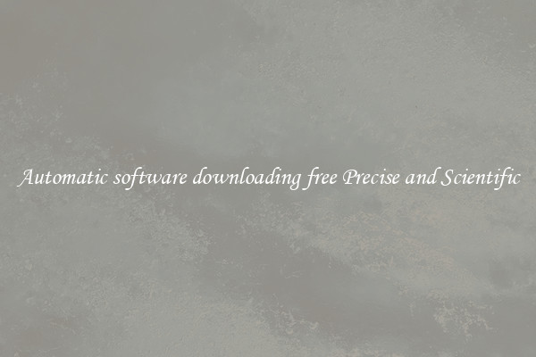 Automatic software downloading free Precise and Scientific