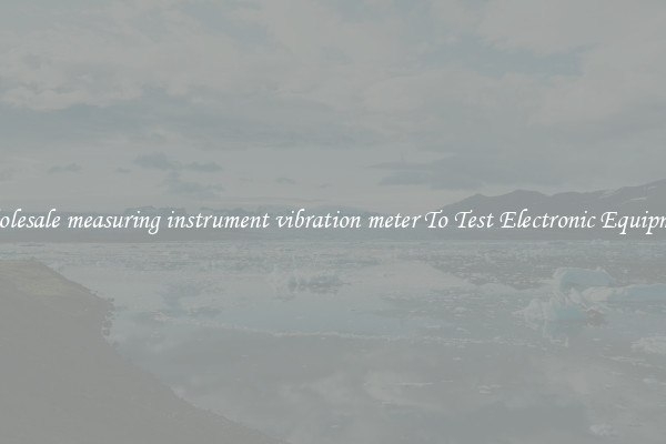 Wholesale measuring instrument vibration meter To Test Electronic Equipment