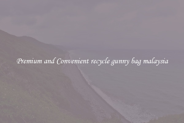 Premium and Convenient recycle gunny bag malaysia