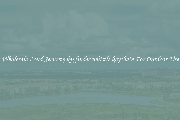 Wholesale Loud Security keyfinder whistle keychain For Outdoor Use