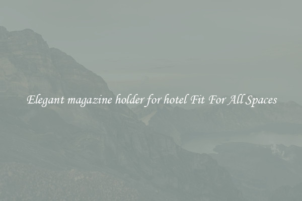 Elegant magazine holder for hotel Fit For All Spaces