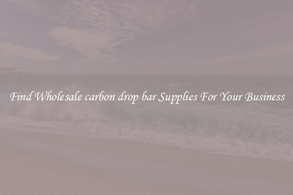 Find Wholesale carbon drop bar Supplies For Your Business