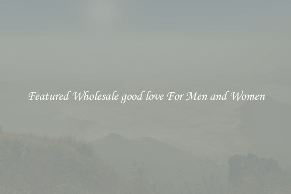 Featured Wholesale good love For Men and Women