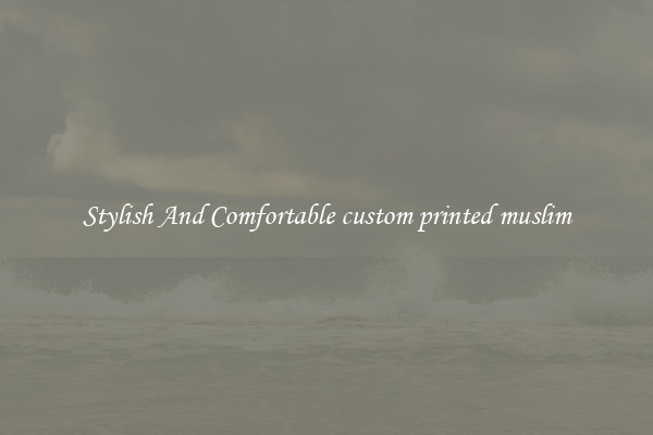Stylish And Comfortable custom printed muslim