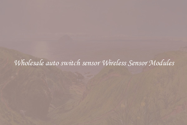 Wholesale auto switch sensor Wireless Sensor Modules