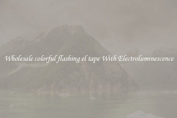 Wholesale colorful flashing el tape With Electroluminescence