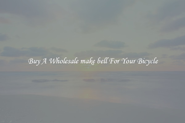 Buy A Wholesale make bell For Your Bicycle